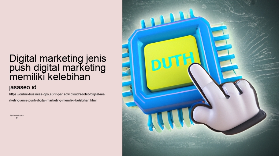 digital marketing jenis push digital marketing memiliki kelebihan